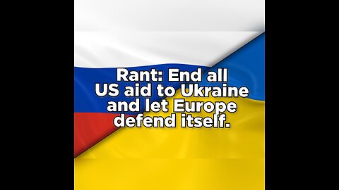 Rant: End all American aid to Ukraine and let Europe defend itself. #Ukraine Russia #Biden