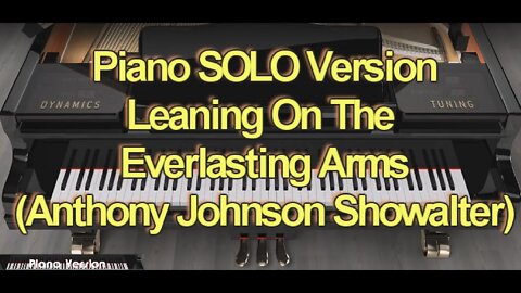 Piano SOLO Version - Leaning On The Everlasting Arms (Anthony Johnson Showalter)