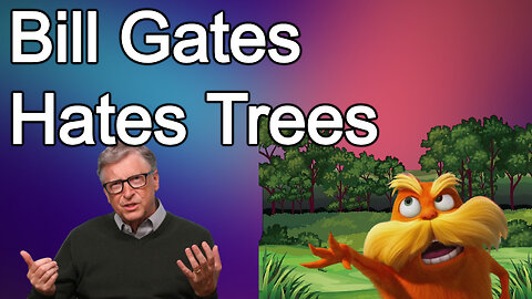 Bill Gates Hates Trees