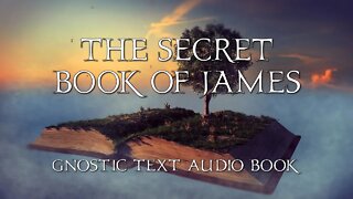 The Secret Book Of James - Gnostic Tract From The Nag Hammadi, Apocryphon Audio Book With Text