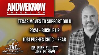 1.14.24: LT w/ Dr. Elliott: Texas moves to support Gold, CBDC push abroad, 2024 shaping craziness hits early. Pray!