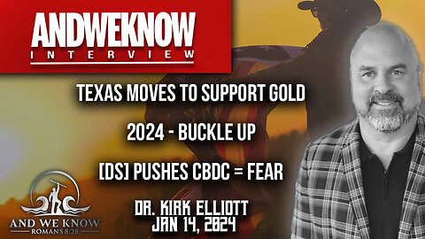 1.14.24: LT w/ Dr. Elliott: Texas moves to support Gold, CBDC push abroad, 2024 shaping craziness hits early. Pray!