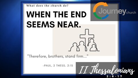 When the End Seems Near. 2 Thessalonians 2:6-17