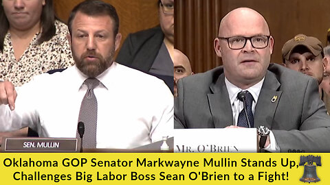 Oklahoma GOP Senator Markwayne Mullin Stands Up, Challenges Big Labor Boss Sean O'Brien to a Fight!
