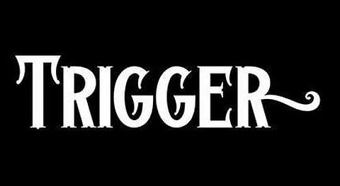 "Trigger" much?
