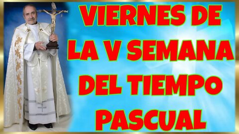 140 VIERNES DE LA V SEMANA DEL TIEMPO PASCUAL 2022. 4K