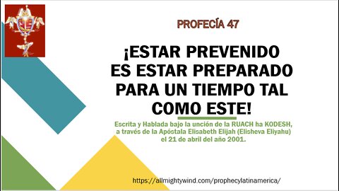 PROFECÍA 47 - ¡ESTAR PREVENIDO ES ESTAR PREPARADO PARA UN TIEMPO TAL COMO ESTE!