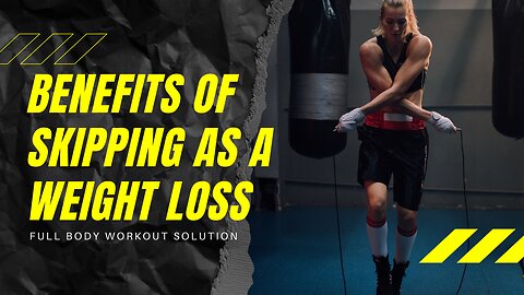 Benefits Of Skipping As a Weight Loss And Full Body Workout Solution