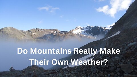 Do Mountains Really Make Their Own Weather?