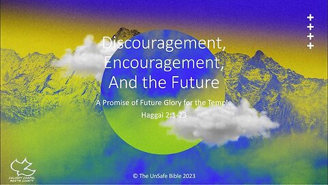 Haggai 2:1-23 Discouragement, Encouragement, and the Future