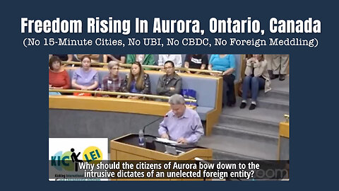 Freedom Rising In Aurora, Canada (No 15-Minute Cities, No UBI, No CDBC, No Foreign Meddling)