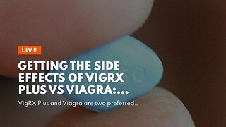 Getting The Side Effects of VigRX Plus vs Viagra: What You Need to Know To Work