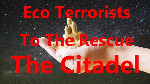Eco Terrorists To The Rescue