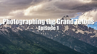 Photographing Grand Teton National Park, Episode 1