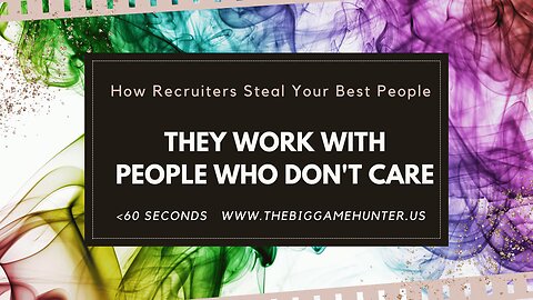 How Recruiters Steal Your Best People: They Work with People Who Don’t Care