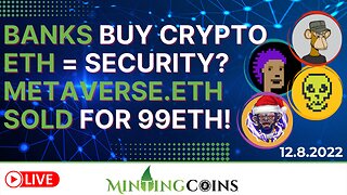 Metaverse.eth Sold for 99Ξ! Banks w/ Millions to Invest in Crypto! +U.S.: Is ETH Now A Security?