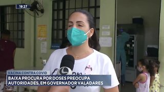 Vacina contra covid: Baixa procura por doses preocupa autoridades, em Gov. Valadares