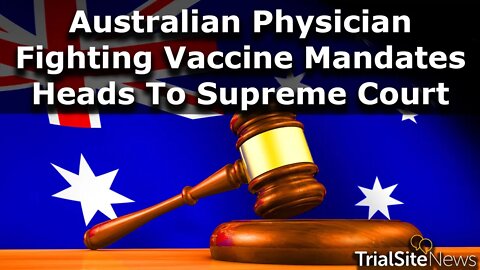 Australian Physician-Investigator Fired over Vaccine Mandates takes fight to Supreme Court