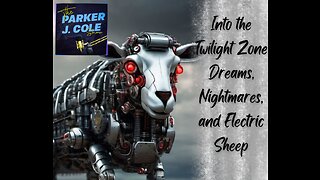 Into the Twilight Zone Part 2: Dreams, Nightmares, and Electric Sheep