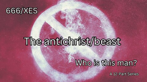 6th VIDEO 666/XES The antichrist/beast Who is this man?