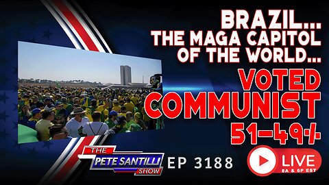 YEA RIGHT…BRAZIL (MAGA CAPITAL OF THE WORLD) JUST VOTED FOR COMMUNISM 51-49% | EP 3188-8AM