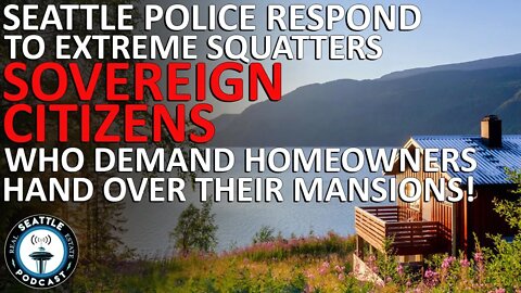 Police warn of "Sovereign Citizens" Demanding Citizens Give Up Their Homes | Seattle RE Podcast
