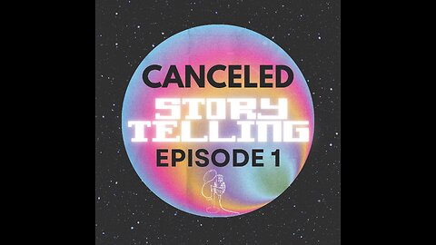 Canceled Episode 1 (The Art of Story Telling)