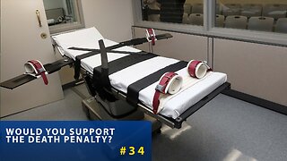#34 Would You Support The Death Penalty?