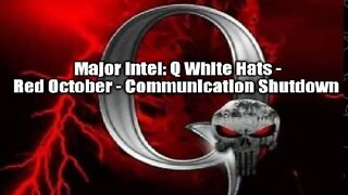 Major Intel: Q White Hats - Red October - Communication Shutdown