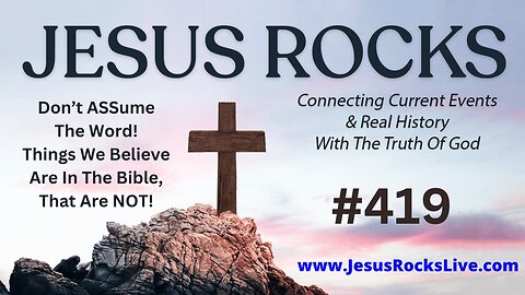 419 JESUS ROCKS: Don't ASSume The Word! Things We Believe Are In The Bible, That Are NOT! | LUCY DIGRAZIA - Episode #20