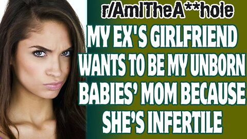 My Ex's Girlfriend Wants To Be My Unborn Babies' Mom Because She’s Infertile | Reddit AITA