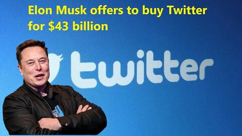 Elon Musk offers to buy Twitter for $43 billion