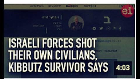Israeli forces shot their own civilians, kibbutz survivor says