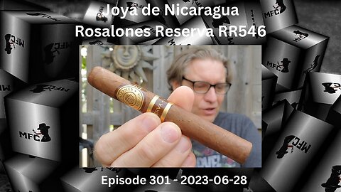 Joya de Nicaragua Rosalones Reserva RR546 / Episode 301 / 2023-06-28