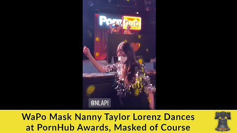 WaPo Mask Nanny Taylor Lorenz Dances at PornHub Awards, Masked of Course