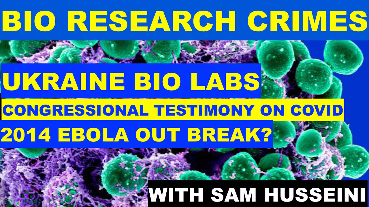 BIO RESEARCH CRIMES - UKRAINE LABS - CONGRESSIONAL TESTIMONY - WAS 2014 EBOLA OUTBREAK LAB LEAK