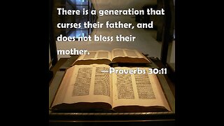 There is a generation that curses their father, and does not bless their mother.