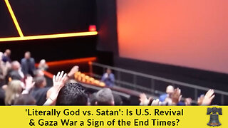 'Literally God vs. Satan': Is U.S. Revival & Gaza War a Sign of the End Times?