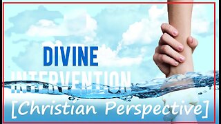 Divine Intervention [Christian Perspective]