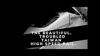 The Beautiful, Troubled Taiwan High Speed Rail