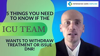 5 Things You Need to Know if the ICU Team Wants to Withdraw Treatment or Issue DNR!