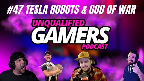 Unqualified Gamers Podcast #47 Tesla robots and GOD OF WAR