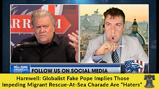 Harnwell: Globalist Fake Pope Implies Those Impeding Migrant Rescue-At-Sea Charade Are “Haters”