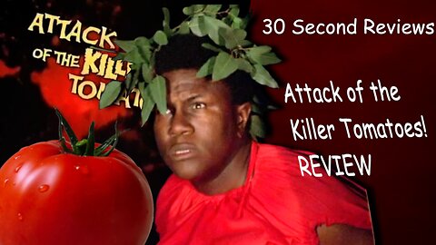 30 Second Reviews #49 Attack of the Killer Tomatoes! (1978)