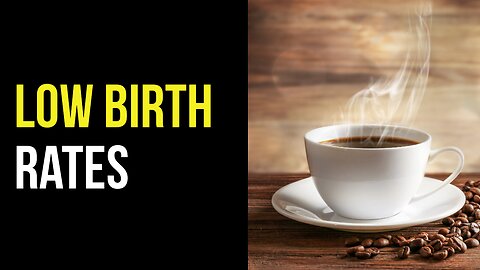 Low Birth Rates - Coffee Talk