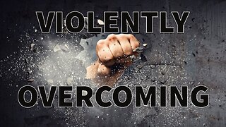 Violently Overcoming