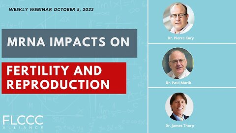 mRNA Impacts on Fertility and Reproduction: FLCCC Weekly Update (October 05, 2022) [MIRROR]