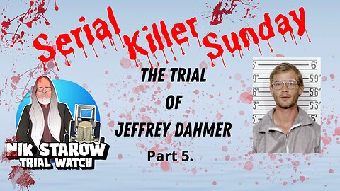 Nik Starow's Trial Watch - Serial Killer Sunday - The Trial of Jeffrey Dahmer. Part 5.
