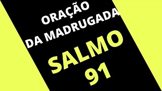 ORAÇÃO DA MADRUGADA NO SALMO 91, FORTE ORAÇÃO POR SUA FAMÍLIA