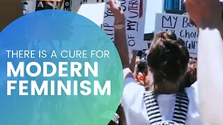 There's a cure for modern feminism